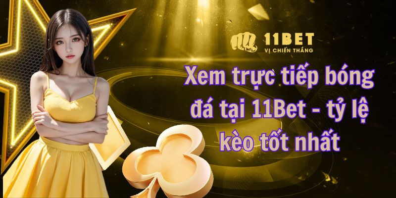 Xem trực tiếp bóng đá tại 11Bet
